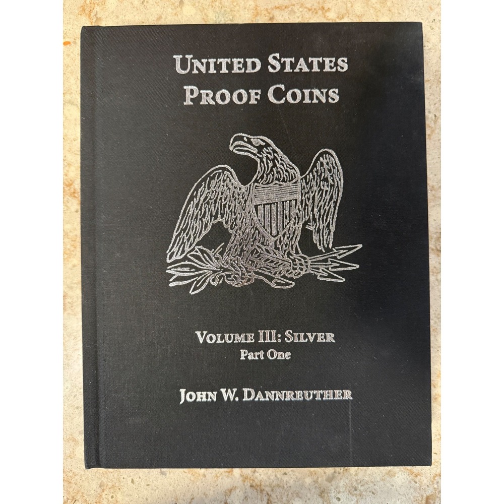 United States Proof Coins Volume III Silver Part One John W Dannreuther Book
